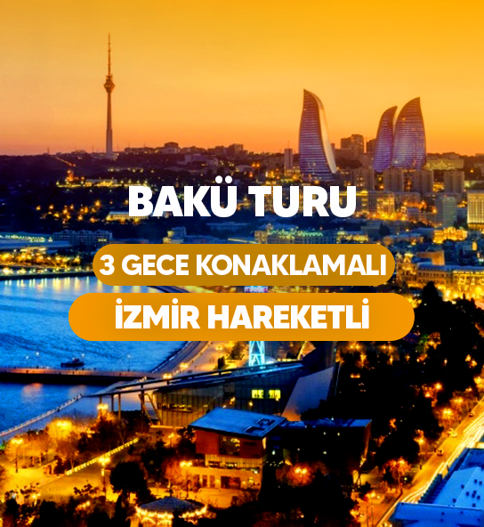 İzmir Hareketli Vizyon Bakü Turu Pegasus Havayolları ile 3 Gece